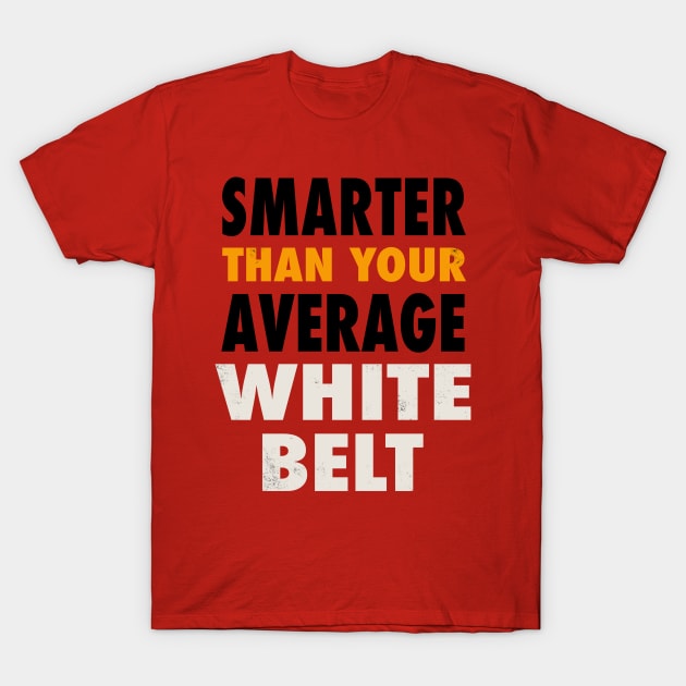 Smarter Than Your Average White Belt T-Shirt by Gumberhead